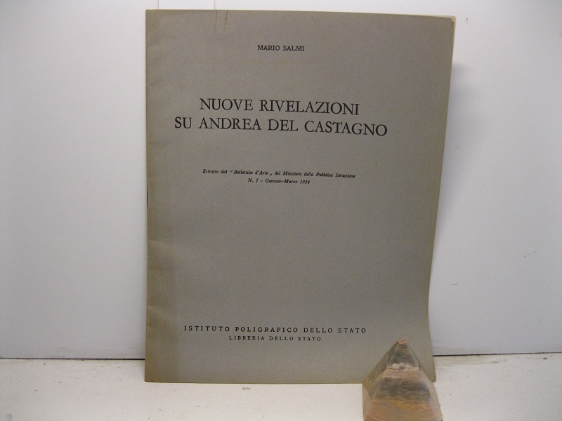 Nuove rivelazioni su Andrea del Castagno. Estratto dal 'Bollettino d'Arte' del Ministero della Pubblica Istruzione, n. 1, gennaio-marzo 1954